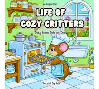 Cozy Woodland Friends Coloring Book: Relaxing Animal Scenes for Stress Relief: A day in life of COZY CRITTERS