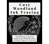 Cozy Woodland Ink Tracing: 30 Whimsical Spring Scenes for Metallic Pens & Black Page Ink Tracing (Bramble & Bloom Books)