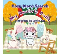 Cozy Word Search My Axolotl Palls: A Word Search Puzzles and Coloring Book for Kids and Adults