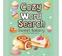 Cozy Word Search Sweet Bakery: A Fun and Cozy Coloring Word Search for Relaxation and Stress Relief (Adorable & Comfy Colouring Word Searches)