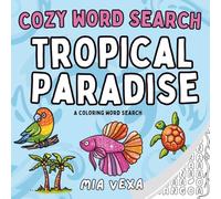 Cozy Word Search: Tropical Paradise: A Comfy & Cute Colouring Word Search Puzzle for Adults, Teens and Kids (Cute Coloring Word Searches)