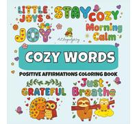 Cozy Words - Mindfulness Coloring Book for Kids and Adults: Positive Affirmations and Self-Love Activities for Calm and Confidence, Little Joys, Stay, ... Inspiring Coloring Books That Teach and Calm)