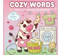 Cozy Words Positive Affirmations Coloring Book: 47 Cute Quotes To Color for Adults, Teens or Kids, Empowering Illustrations with Cuties for Confidence, Self Love and Relaxation Vibes