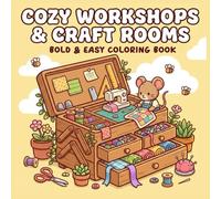 Cozy Workshops & Craft Rooms A Bold & Easy Coloring Book: A Gentle Journey Through Beautiful Places for Relaxation and Stress Relief (Cozy Worlds)
