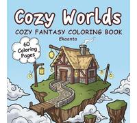 Cozy Worlds: A Whimsical Fantasy Coloring Book for Kids and Adults Featuring Magical Little Places and Peaceful Scenes (Calm & Cozy coloring Series)