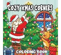 Cozy Xmas Corners Coloring Book: Bold and Easy Illustrations with funny moments for both Kids and Adults and for Stress Relief