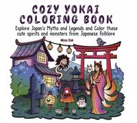 Cozy Yokai Coloring Book: Explore Japan's myths and legends and color these cute spirits and monsters from Japanese Folklore
