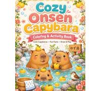 Cozy Yuzu Onsen Capybara Coloring Book: Cute Hot Spring Capybaras, Fun Facts, Drawing Prompts & Screen-Free Activities for Kids Ages 6-12