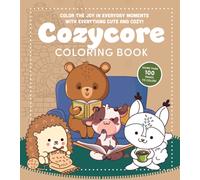 Cozycore Coloring Book : Color the Joy in Everyday Moments with Everything Cute and Cozy! More Than 100 Pages to Color