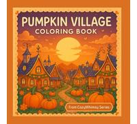 CozyWhimsy: Pumpkin Village - Autumn & Halloween Coloring Book for Kids and Adults: Whimsical Pumpkins, Cute Animals, and Cozy Fall Vibes - Relaxing ... for Creative Coloring Fun (CozyWhimsy Series)