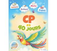 CP en 40 jours - Lecture, écriture, maths, anglais: Tout le programme CP en un seul cahier : 40 jours pour tout maîtriser (5-7 ans)