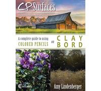 CP Surfaces: A Complete Guide to Using Colored Pencils on Claybord: Volume 1