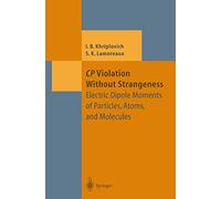 CP Violation Without Strangeness: Electric Dipole Moments of Particles, Atoms, and Molecules (Theoretical and Mathematical Physics)