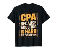 CPA Because Adulting is Hard But I've Got This T-Shirt