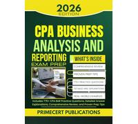 CPA BUSINESS ANALYSIS AND REPORTING EXAM PREP 2026: Includes 775+ CPA BAR Practice Questions, Detailed Answer Explanations, Comprehensive Review, and Proven Prep Tips