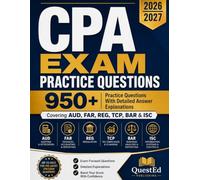 CPA EXAM PRACTICE QUESTIONS 2026-2027: 950+ Practice Questions With Detailed Answer Explanations Covering AUD, FAR,REG, TCP, BAR & ISC