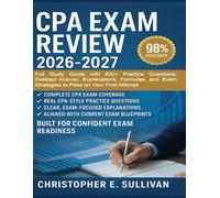 CPA Exam Review 2026-2027: Full Study Guide with 800+ Practice Questions, Detailed Answer, Explanations, Formulas, and Exam Strategies to Pass on Your First Attempt