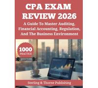 CPA EXAM REVIEW 2026: A Guide With 1000 Practice Questions To Master Auditing, Financial Accounting, Regulation, And The Business Environment