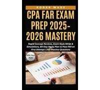CPA FAR EXAM PREP 2025-2026 MASTERY: Rapid Concept Reviews, Exam-Style MCQs & Simulations, 90-Day Study Plan to Pass FAR on First Attempt