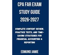 CPA FAR EXAM STUDY GUIDE 2026-2027: Complete Content Review, Practice Tests, and Time-Saving Strategies for Financial Accounting & Reporting