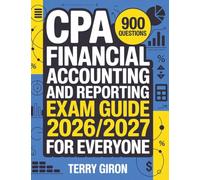 CPA Financial Accounting and Reporting Exam Guide 2026/2027 for Everyone: Access 900 Practice Questions with Detailed Answers and Clear Explanations