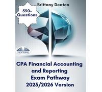CPA Financial Accounting And Reporting Exam Pathway 2025/2026 Version: Challenge Yourself And Learn With Over 590+ Practice Questions
