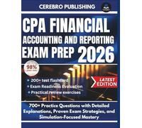 CPA FINANCIAL ACCOUNTING AND REPORTING EXAM PREP 2026: 700+ Practice Questions with Detailed Explanations, Proven Exam Strategies, and Simulation-Focused Mastery (CPA EXAM SUCCESS)