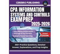 CPA INFORMATION SYSTEMS AND CONTROLS EXAM PREP 2025-2026: 350+ Practice Questions, Detailed Answer, Explanations, and Prep Insights