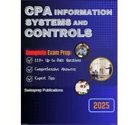 CPA Information Systems and Controls Exam prep 2025: 220+ Up-to-date questions, Comprehensive answers and Expert tips