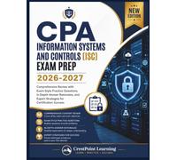 CPA INFORMATION SYSTEMS AND CONTROLS (ISC) EXAM PREP 2026-2027: Comprehensive Review with Exam-Style Practice Questions, In-Depth Answer Rationales, ... Success (CrestPoint CPA Mastery Series)