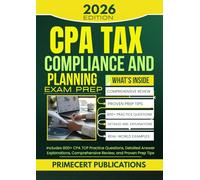 CPA TAX COMPLIANCE AND PLANNING EXAM PREP 2026: Includes 800+ CPA TCP Practice Questions, Detailed Answer Explanations, Comprehensive Review, and Proven Prep Tips