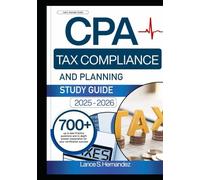 Cpa Tax Compliance and Planning study guide 2025-2026: 700+ up to date Practice questions and in- depth answer explanation for your certification success
