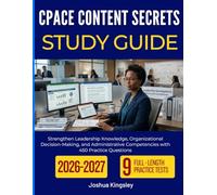 CPACE CONTENT SECRETS STUDY GUIDE 2026-2027: Strengthen Leadership Knowledge, Organizational Decision-Making, and Administrative Competencies with 450 Practice Questions