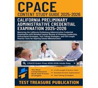 CPACE Content Study Guide 2025-2026: Mastering the California Preliminary Administrative Credential Examination with Detailed Content Review of ... Strategies, and Full-Length Practice Tests