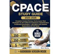 CPACE Study Guide: Complete Content Review, Performance Task Strategies for the California Preliminary Administrative Credential Examination + 350 Q&As with Detailed Explanations (5 Full Tests)