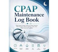 CPAP Maintenance Log Book: Sleep Apnea Therapy Tracker for Mask Cleaning, Filter Changes, Pressure Settings, Leaks, AHI, Sleep Hours and Supplies