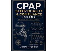 CPAP Sleep Quality & Compliance Journal: A Daily Log for Optimal Therapy & Well-being