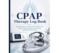 CPAP Therapy Log Book: Daily Sleep Apnea Journal to Track Machine Use, Mask Fit, Air Leaks, AHI Score, Cleaning, Supplies and Doctor Notes