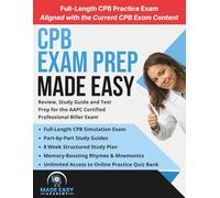 CPB Exam Prep Made Easy: Review, Study Guide and Test Prep for the AAPC Certified Professional Biller Exam with an 8 Week Study Plan and Full Length Practice Test (Made Easy Academy Series)