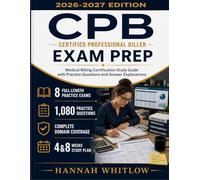 CPB Exam Prep: Medical Billing Certification Study Guide with Practice Questions and Answer Explanations