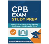CPB EXAM STUDY PREP: An Essential Guide to Medical Billing Certification with 3 Practice Tests