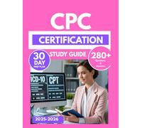 CPC CERTIFICATION STUDY GUIDE 2025-2026: Master Medical Coding Guidelines, Procedures, and Compliance with 280 Practice Questions & 30-Day Prep