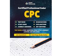 CPC Certified Professional Coder - Medical Coding & Billing Exam Test Prep 2025 - Study Guide: 424 Practice Questions for Mastering Medical Terminology, Coding Systems, Billing & Compliance