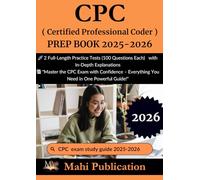 CPC ( Certified Professional Coder ) PREP Exam BOOK 2025-2026 .: 2 Full-Length Practice Tests (100 Questions Each) with In-Depth Explanations ... - Everything You Need in One Powerful Guide!"