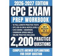 CPC Exam Prep Workbook 2026-2027: Medical Coding Certification Study Guide with 2,200 Practice Questions, CPT, ICD-10-CM, HCPCS, E/M, Modifiers, and Full-Length Mock Exams with Answer Explanations