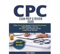 CPC EXAM PREPARATION GUIDE 2026-2027: A Clear, Step-by-Step Approach to Medical Coding Concepts, Official Guidelines, Exam Prep with 1,500+ original Questions and clear in-depth Answer Rationales