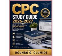 CPC Study Guide 2026-2027: Code with Confidence, Bill with Integrity: The Complete Companion for CPC Exam Success & Beyond