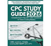 CPC Study Guide 2026: The Complete Exam Prep for the AAPC Certified Professional Coder Certification with 1500+ Practice Questions, Detailed Answers, and 10 Full-Length Practice Tests
