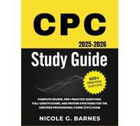 CPC STUDY GUIDE: Complete Review, 600+ Practice Questions, Full-Length Exams, and Proven Strategies for the Certified Professional Coder (CPC) Exam
