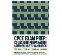 CPCE Exam Prep: Counselor Preparation Comprehensive Examination 1598 Practice Questions and Answers: An Unofficial Study Guide with Original Questions ... Domains - Also Useful for NCE Preparation